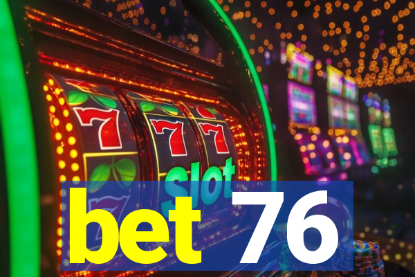 bet 76